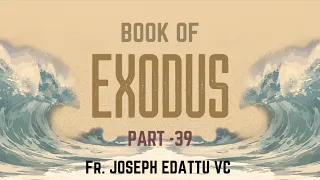 🟤EXPLANATION OF THE BOOK OF EXODUS - Part 39  - Fr. Joseph Edattu VC