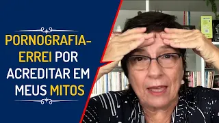 PORNOGRAFIA - ERREI POR ACREDITAR EM MEUS MITOS  | Lena Vilela - Educadora em Sexualidade