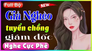 Nghe thử 1 lần nhớ mãi: Giả Nghèo Tuyển Chồng Giám Đốc - Full Truyện Ngắn Thầm Kín 2022 #thanhmai