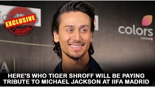 Here's who Tiger Shroff will be paying tribute to Michael Jackson at IIFA Madrid | IIFA Awards 2016