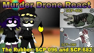 Murder Drone React @TheRubber: SCP-096 and SCP-682! Gacua Club: Edition