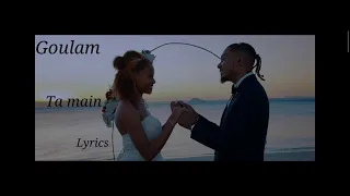 Goulam - Ta main (Paroles/Lyrics)