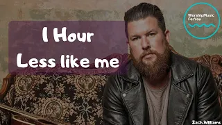 | 1 Hour version | Zach Williams - Less like me |
