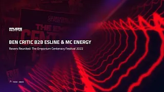 BEN CRITIC B2B ESLINE & MC ENERGY - Ravers Reunited: The Emporium Centenary Festival 2022