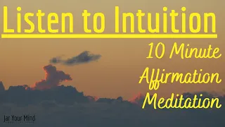 How to LISTEN to INTUITION: 10 Minute Guided Meditation & Affirmation Session