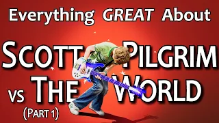 Everything GREAT About Scott Pilgrim vs The World! (Part 1)