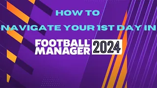 How to navigate your 1ST DAY in FM24 - How to guide - Episode 2
