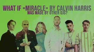 WHAT IF "MIRACLE" BY CALVIN HARRIS & ELLIE GOULDING WAS MADE BY OTHER DJs?