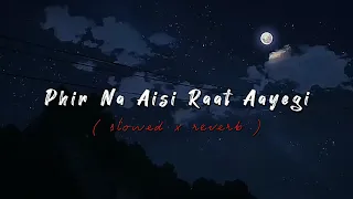 Phir Na Aisi Raat Aayegi - Arijit Singh [ Slowed × Reverb ] - Music Heals