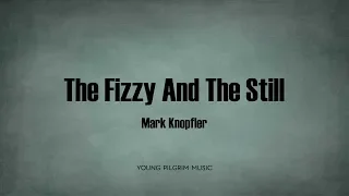 Mark Knopfler - The Fizzy And The Still (Lyrics) - Kill To Get Crimson