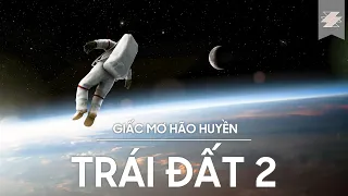 TRÁI ĐẤT 2 - GIẤC MƠ HOANG ĐƯỜNG CỦA NHÂN LOẠI | CÂU CHUYỆN NGOÀI VŨ TRỤ S8 | SAMURICE