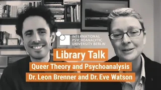 Library Talk | Queer Theory and Psychoanalysis | Dr. Leon Brenner and Dr. Eve Watson