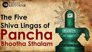 The 5 Shiva Lingas of Pancha Bhoota Sthalam || Project SHIVOHAM