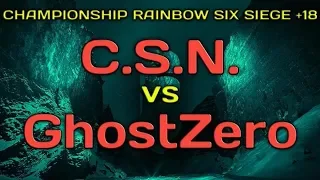 CHAMPIONSHIP RAINBOW SIX +18 - C.S.N. vs GhostZero