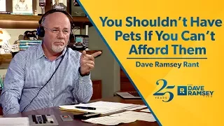 You Shouldn't Have Pets If You Can't Afford Them - Dave Ramsey Rant