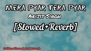 Mera Pyar Tera Pyar [Slowed+Reverb] - Arijit Singh | Golden Slowed And Reverb | Textaudio