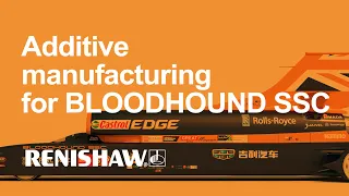 Driving engineering excellence: Additive manufacturing for BLOODHOUND SSC