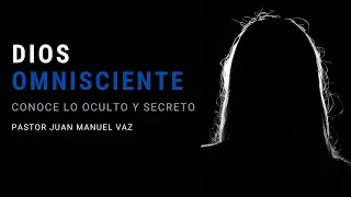 Él Conoce Lo Oculto y Secreto / Omnisciencia - Juan Manuel Vaz