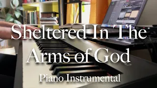 Sheltered In the Arms of God - Piano Instrumental