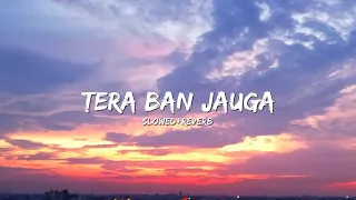 Tera Ban Jauga//Slowed+Reverb song