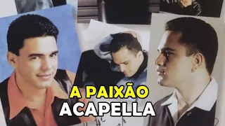 A PAIXÃO - ZEZÉ DI CAMARGO E LUCIANO / ACAPELLA