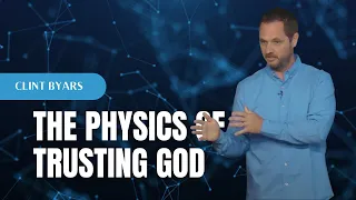 The Physics of Trusting God | Pastor Clint Byars