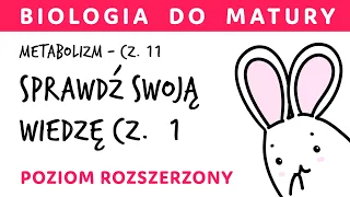 Metabolizm 11 - Sprawdź swoją wiedzę! cz.1 - test quiz sprawdzian biologia poziom rozszerzony