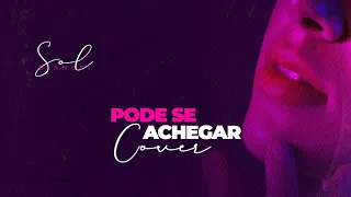 PODE SE ACHEGAR - SOL BIANCCI (COVER)