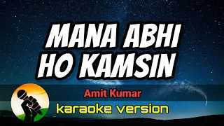 Mana Abhi Ho Kamsin - Amit Kumar (karaoke version)