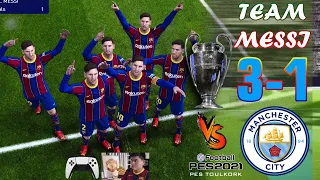 PES 2021-TEAM Lionel Messi vs MAN CITY / 3-1 - Best Match Ever UCL | PES TOULKORK