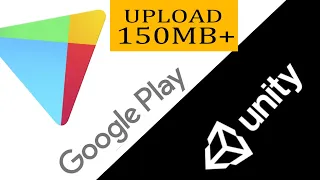 UNITY UPLOAD 150MB+ INTO GOOGLE PLAY CONSOLE