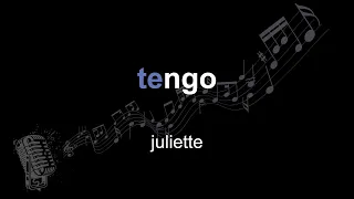 juliette | tengo | lyrics | paroles | letra |