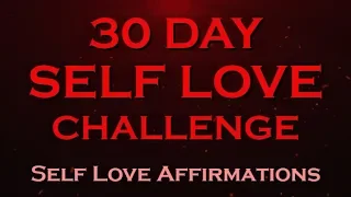 30 Day SELF LOVE Challenge ~ I love Myself Affirmations