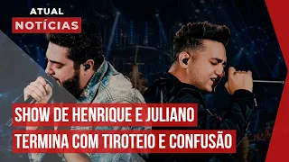 SHOW DE HENRIQUE E JULIANO NO MARANHÃO É INTERROMPIDO POR TIROS E CONFUSÃO