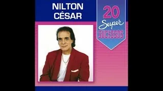 Nilton César - 20 Super Sucessos (Completo / Oficial)