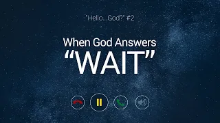 "Hello...God" #2: When God Answers "Wait" | Dr. Stephen G. Tan