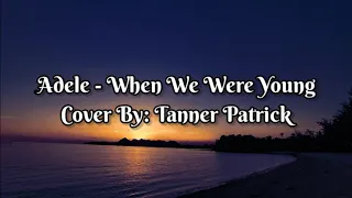 Adele -When we were young  Cover  by: Tanner Patrick