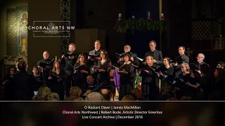 O Radiant Dawn | James MacMillan | Choral Arts Northwest