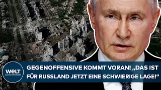 PUTINS KRIEG: Gegenoffensive kommt voran! "Das ist für Russland jetzt eine schwierige Lage!"