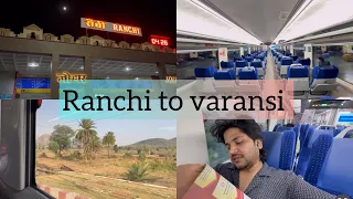 Last day of shoot in ranchi | first time travel in Wande bharat train 🚂 | ranchi to varansi