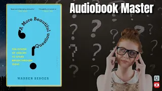 A More Beautiful Question Best Audiobook Summary By Warren Berger