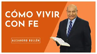 Pr. Bullon - Cómo vivir con fe