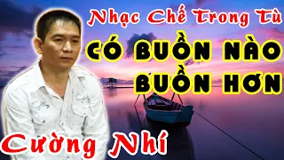 CÓ BUỒN NÀO BUỒN HƠN 🎵 Nhạc Chế Cường Nhí 🎵 Nhạc Chế Trong Tù Cường Nhí ❤️ Nguu Ka