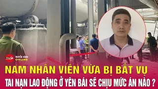 Vụ 7 người tử vong ở nhà máy xi măng Yên Bái: Nam nhân viên vừa bị bắt đối diện mức án nào? Tin24h