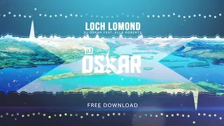 DJ OSKAR FEAT. ELLA ROBERTS - LOCH LOMOND / FREE DOWNLOAD!