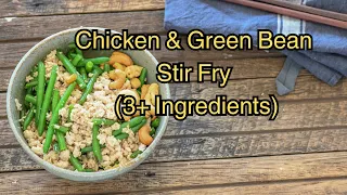 Chicken & Green Bean Stir Fry (3+ Ingredients)