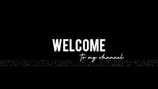 Intro: Welcome to my channel