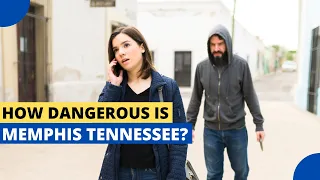 How Dangerous is Memphis Tennessee?