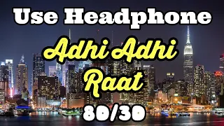 Adhi Adhi Raat (8d Audio)| Bilal Saeed| 8d Song| 3d Song| 3d Audio