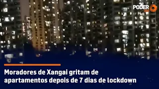 Moradores de Xangai gritam de apartamentos depois de 7 dias de lockdown